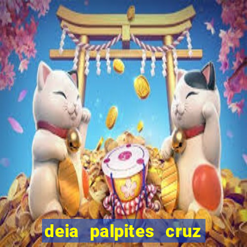 deia palpites cruz do dia